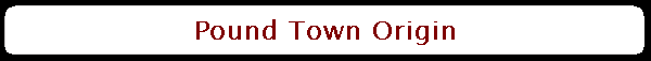 Pound Town Origin